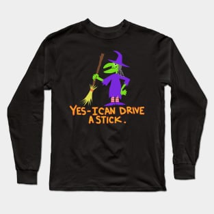 witch yes i can drive a stick Long Sleeve T-Shirt